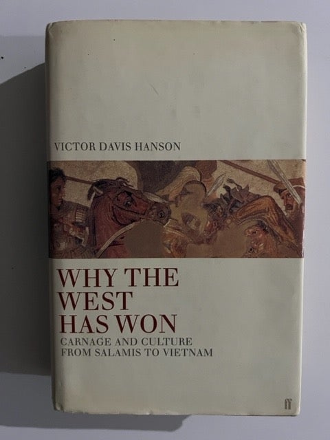 Item #2954 Why the West Has Won: Carnage and Culture from Salamis to Vietnam. Victor Davis Hanson.