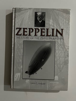 Item #2962 Zeppelin: The Story of the Zeppelin Airships. Hans G. Knäusel