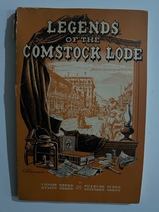 Item #2964 Legends of the Comstock Lode. Lucius Beebe, Charles Clegg