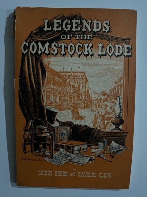 Item #2964 Legends of the Comstock Lode. Lucius Beebe, Charles Clegg.