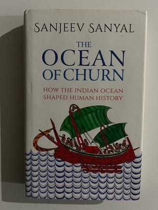 Item #2968 The Ocean of Churn: How the Indian Ocean Shaped Human History. Sanjeev Sanyal