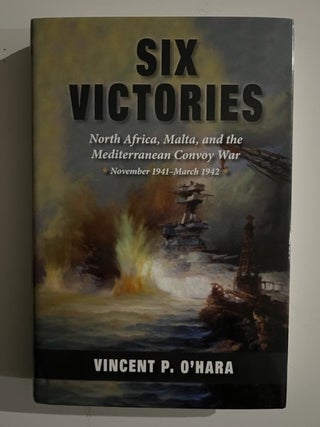 Item #2969 Six Victories: North Africa Malta and the Mediterranean Convoy War November 1941-March...