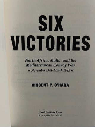 Six Victories: North Africa Malta and the Mediterranean Convoy War November 1941-March 1942