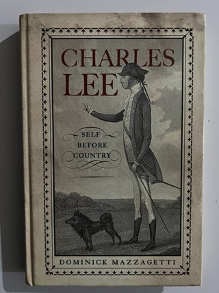 Item #2979 Charles Lee: Self Before Country. Dominick Mazzagetti