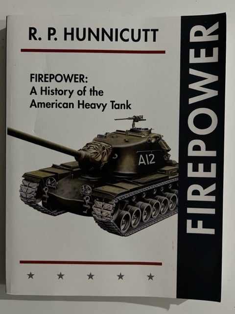 Item #2986 Firepower: A History of the American Heavy Tank. R. P. Hunnicutt.