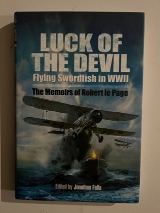 Item #3008 The Luck of the Devil: Flying Swordfish in World War Two. Robert Le Page, Jonathan Falla