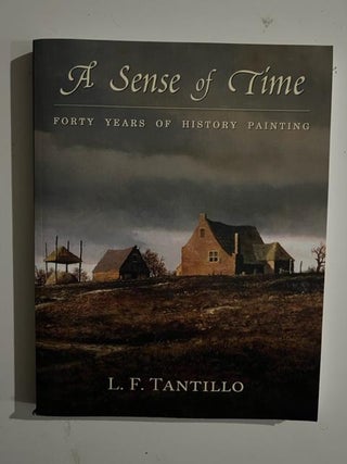 Item #3028 A Sense of Time; Forty Years Of History Painting. L. F. Tantillo