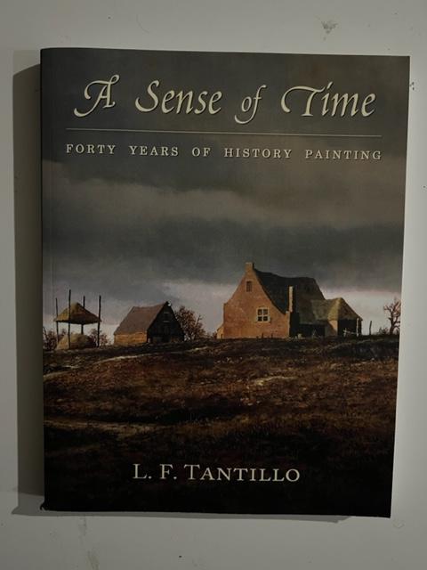 Item #3028 A Sense of Time; Forty Years Of History Painting. L. F. Tantillo.