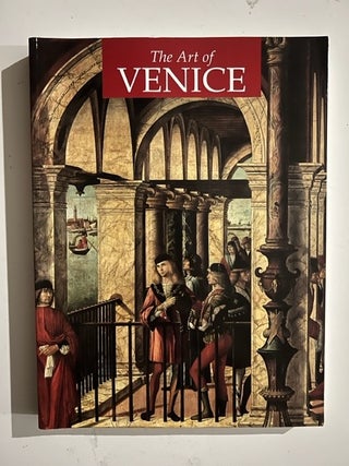 Item #3034 The Art of Venice. From Its Origins to 1797. Pedrocco Filippo