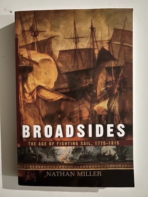 Item #3049 Broadsides: The Age of Fighting Sail, 1775-1815. Nathan Miller.