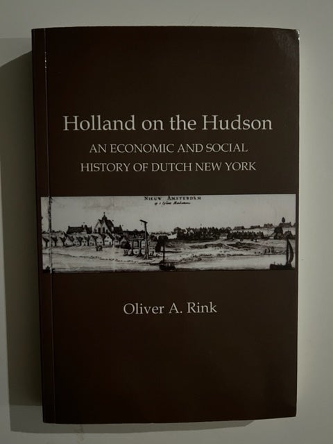 Item #3058 Holland on the Hudson: An Economic and Social History of Dutch New York. Oliver A. Rink.