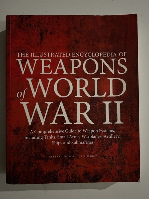 The Illustrated Encyclopedia of Weapons of World War II: The