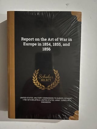 Item #3068 Report on the Art of War in Europe in 1854, 1855, and 1856 (Paperback). Richard Delafield
