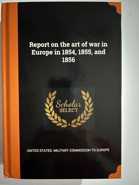 Item #3069 Report on the Art of War in Europe in 1854, 1855, and 1856 (Hardcover. Richard Delafield.