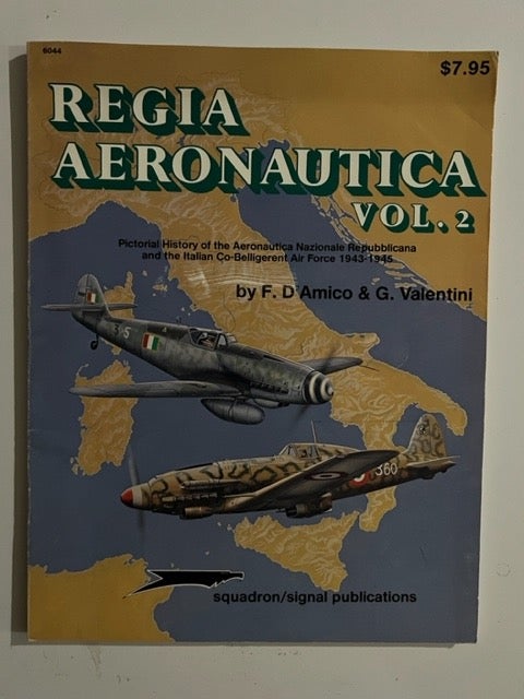 Item #3070 Regia Aeronauctia: Pictorial History of the Aeronautica Nazionale Repubblicana and the Italian Co-Belligerent Air Force 1943-1945. F. D'Amico, G. Valentini.