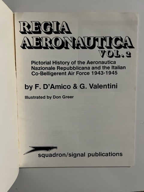 Regia Aeronauctia Pictorial History of the Aeronautica Nazionale Repubblicana and the Italian Co Belligerent Air Force 1943 1945 by F. D Amico G