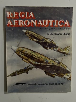 Item #3071 Regia Aeronauctia: A Pictorial History of the Italian Air Force 1940-1943. Christopher...