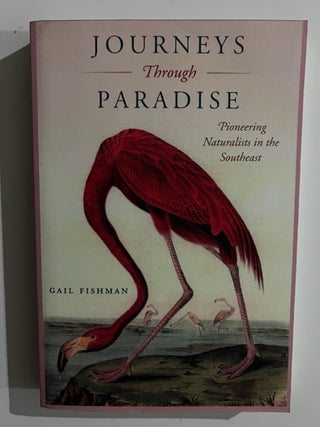 Item #3076 Journeys Through Paradise: Pioneering Naturalists in the Southeast. Gail Fishman