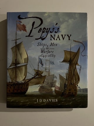 Item #3083 Pepys's Navy: Ships, Men and Warfare 1649-89. J. D. Davies