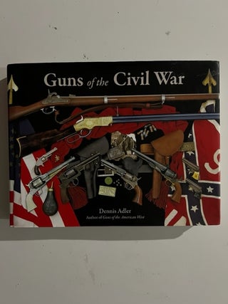 Item #3085 Guns of the Civil War. Dennis Adler