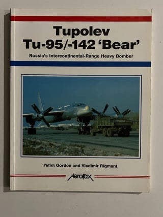 Item #3090 Gordon, Yefim and Rigmant, Vladimir. Tupolev Tu-95/Tu-142 'Bear': Russia's...