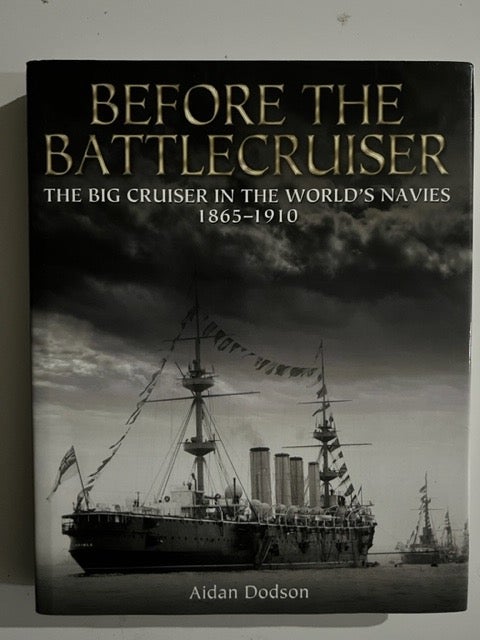 Item #3093 Before the Battlecruiser: The Big Cruiser in the World's Navies, 1865-1910. Aidan Dobson.