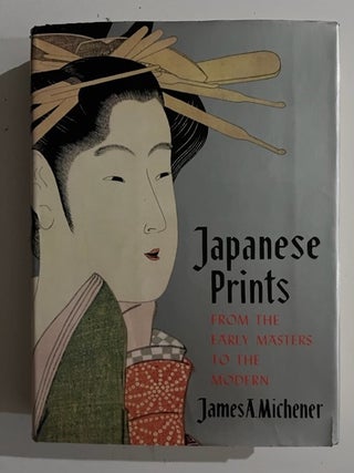 Item #3117 Japanese Prints; From The Early Masters To The Modern. James Michener, A