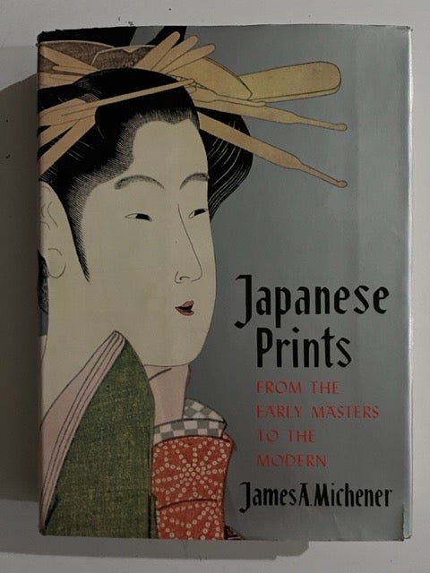 Item #3117 Japanese Prints; From The Early Masters To The Modern. James Michener, A.