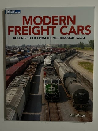 Item #3144 Modern Freight Cars; Rolling Stock from the 60's Through Today. Jeff Wilson