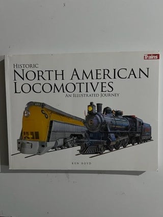 Item #3146 Historic North American Locomotives:; An Illustrated Journey. Ken Boyd