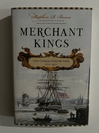 Item #3158 Merchant Kings:; When Companies Ruled the World, 1600--1900. Stephen R. Bown