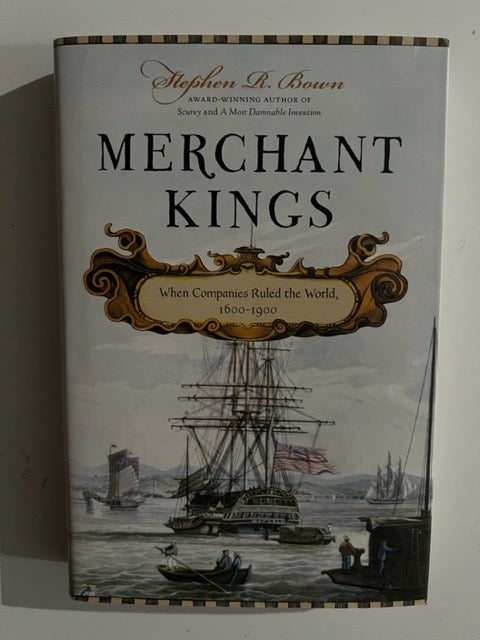 Item #3158 Merchant Kings:; When Companies Ruled the World, 1600--1900. Stephen R. Bown.