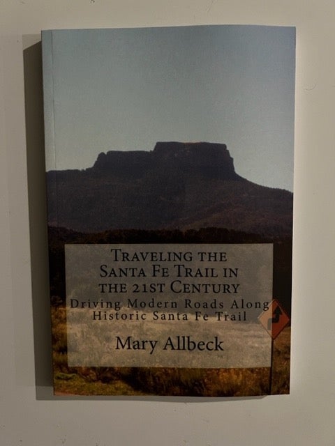 Item #3163 Traveling the Santa Fe Trail in the 21st Century. Allbeck. Mary.