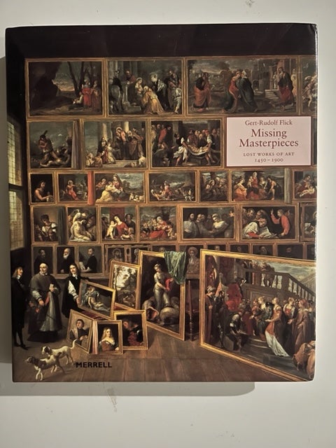 Item #3186 Missing Masterpieces: Lost Works of Art 1450-1900. Gert-Rudolf Flick.