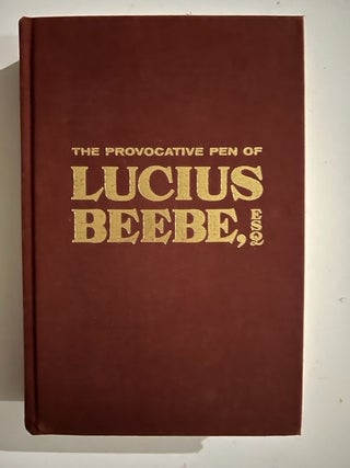 Item #3203 The Provocative Pen of Lucius Beebe, Esq. Lucius Morris Beebe
