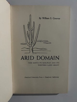 Arid Domain: The Santa Fe Railway and Its Western Land Grant (Signed)