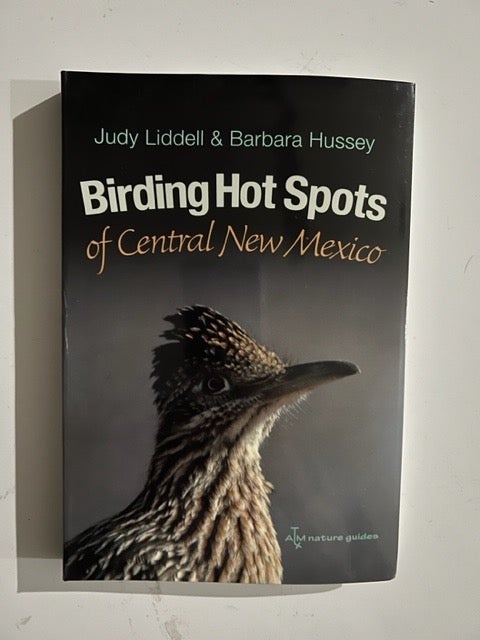Item #3208 Birding Hot Spots of Central New Mexico; (W. L. Moody Jr. Natural History Series Volume 42). Judith Liddell, Barbara Hussey.