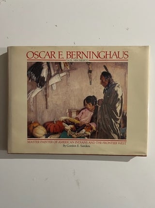 Item #3209 Oscar E. Berninghaus Taos, New Mexico: Master Painter of American Indians and the...