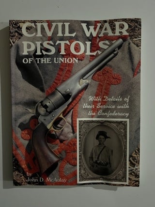 Item #3216 Civil War Pistols of the Union, with Details of Their Service with the Confederacy: A...