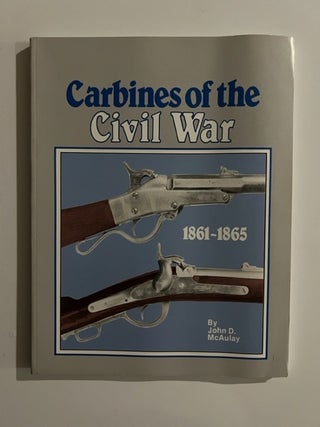 Item #3217 Carbines of the Civil War 1861-1865. John D. McAulay