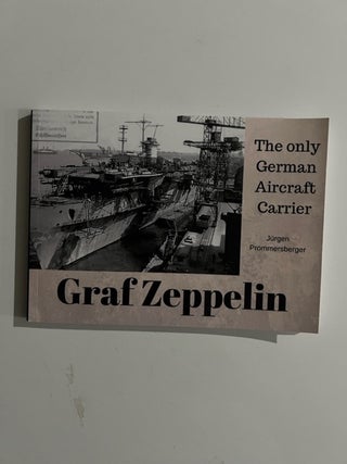 Item #3235 Graf Zeppelin: The only German Aircraft Carrier. Jürgen Prommersberger