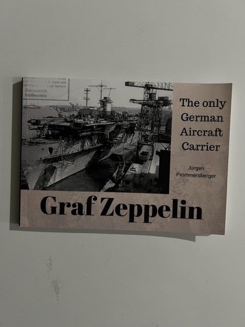 Item #3235 Graf Zeppelin: The only German Aircraft Carrier. Jürgen Prommersberger.