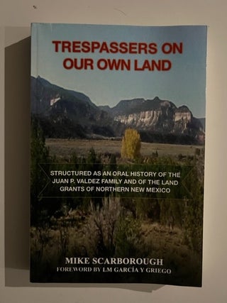 Item #3243 Trespassers on Our Own Land:; Structured as an Oral History of the Juan P. Valdez...