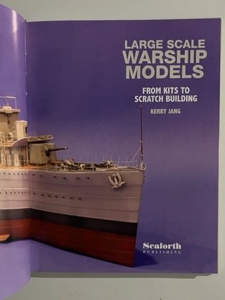 Large Scale Warship Models : From Kits to Scratch Building