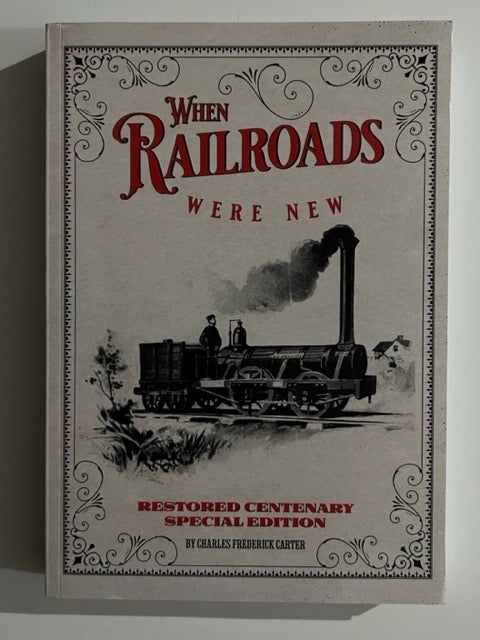 Item #3246 When Railroads Were New. Charles Frederick Carter.