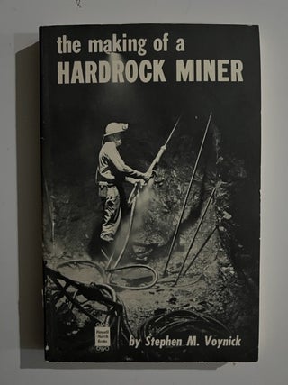 Item #3250 The Making of a Hardrock Miner: An Account of the Experiences of a Worker in Copper,...