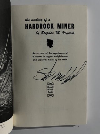 The Making of a Hardrock Miner: An Account of the Experiences of a Worker in Copper, Molybdenum and Uranium Mines in the West (Signed)