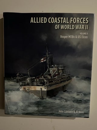 Item #3266 Allied Coastal Forces of World War II: Volume II: Vosper MTBs and US Elcos. John...
