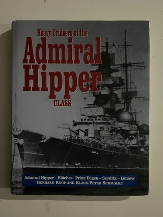 Item #3283 Heavy Cruisers of the Admiral Hipper Class. Gerhard Koop, Klaus-Peter Schmolke