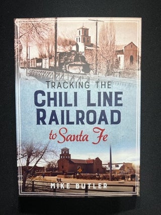 Item #3287 Tracking the Chili Line Railroad to Santa Fe. Mike Butler